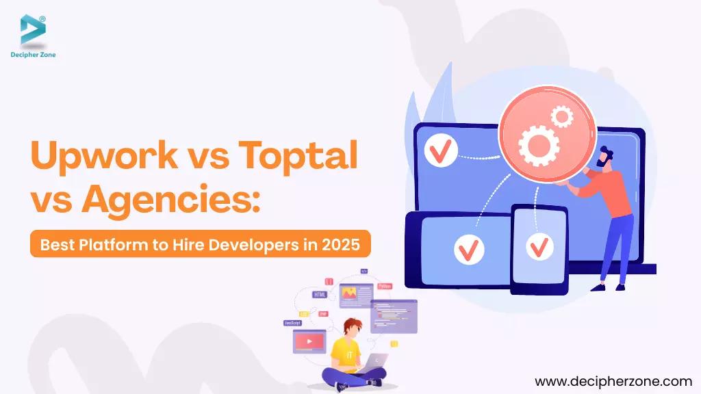 Upwork vs Toptal vs Agencies